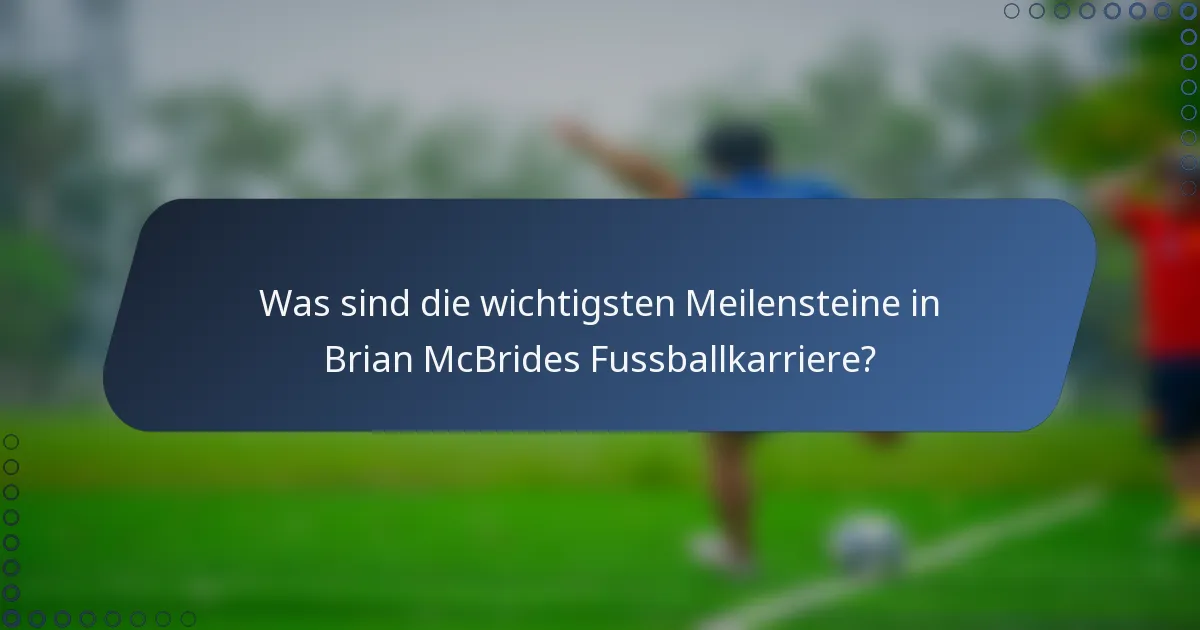 Was sind die wichtigsten Meilensteine in Brian McBrides Fussballkarriere?