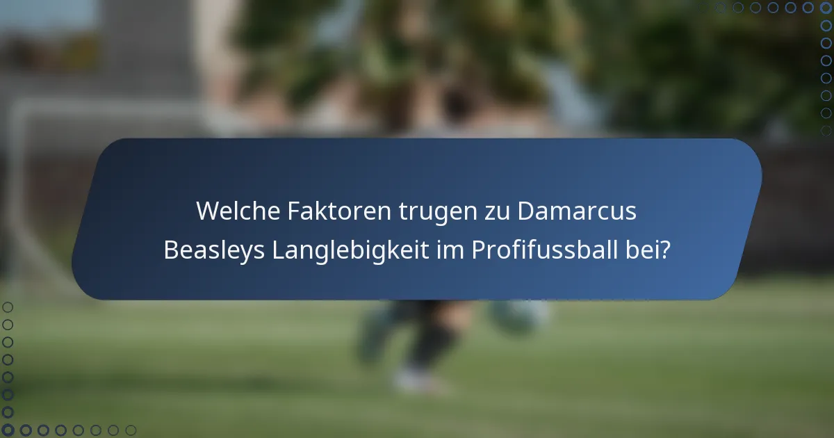 Welche Faktoren trugen zu Damarcus Beasleys Langlebigkeit im Profifussball bei?