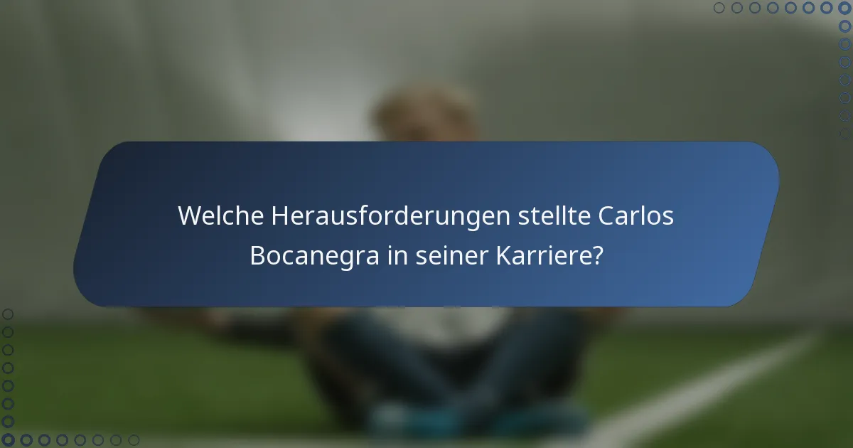 Welche Herausforderungen stellte Carlos Bocanegra in seiner Karriere?