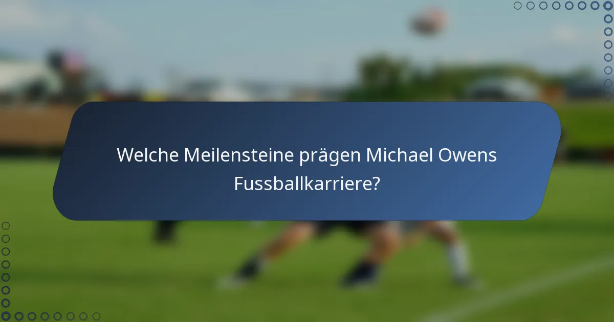 Welche Meilensteine prägen Michael Owens Fussballkarriere?
