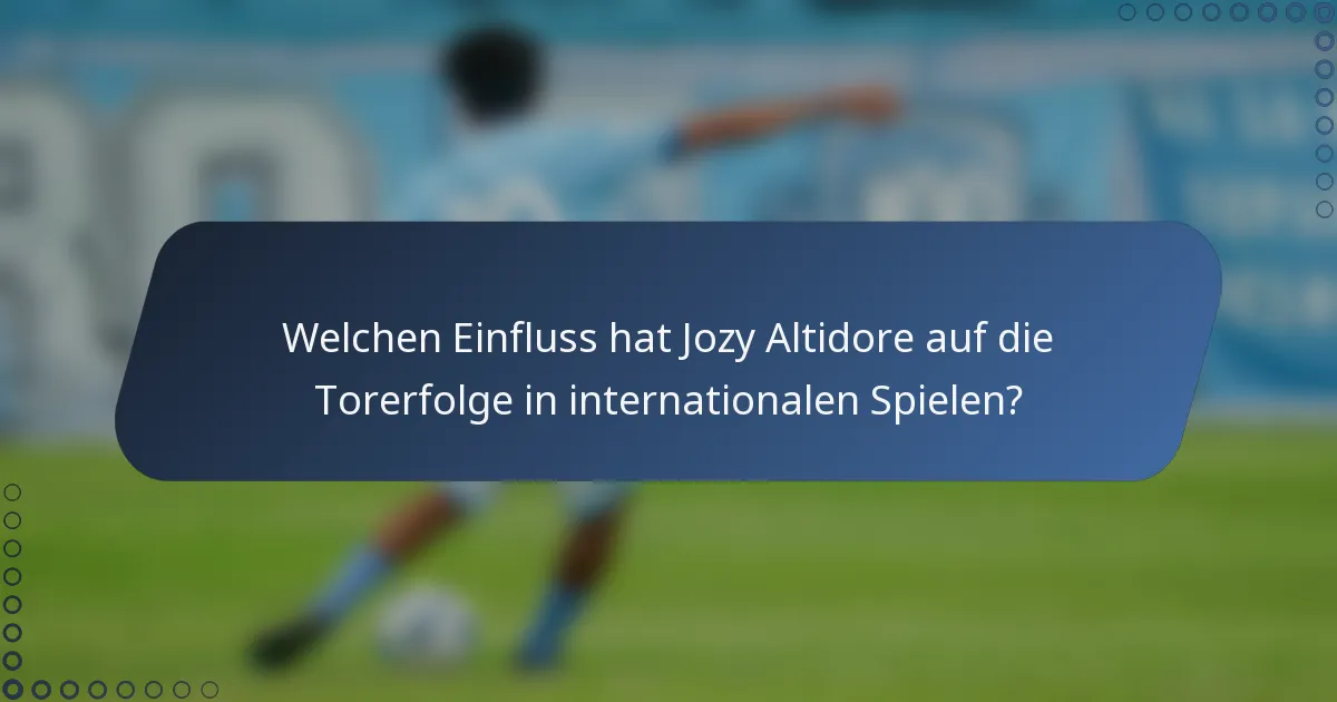 Welchen Einfluss hat Jozy Altidore auf die Torerfolge in internationalen Spielen?