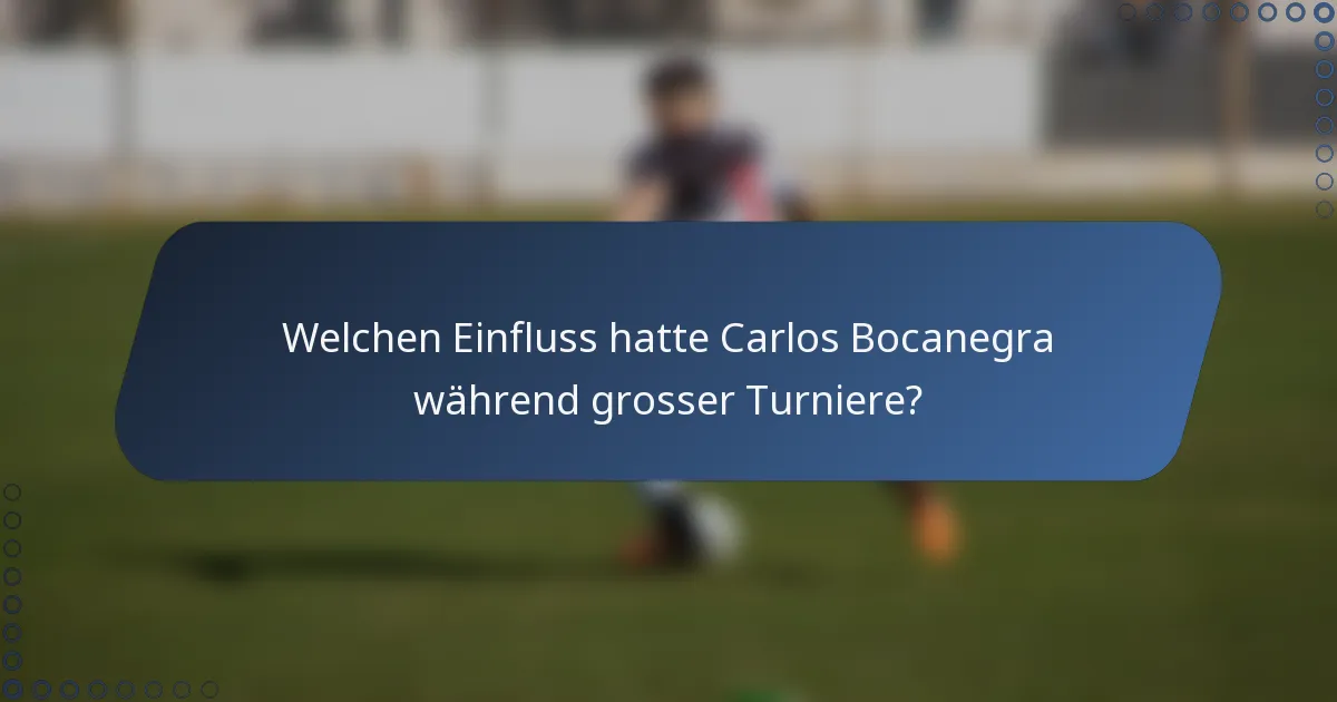 Welchen Einfluss hatte Carlos Bocanegra während grosser Turniere?