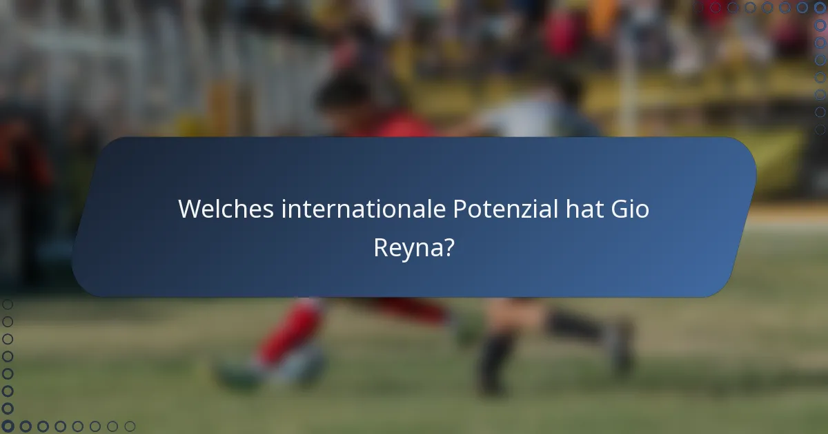Welches internationale Potenzial hat Gio Reyna?