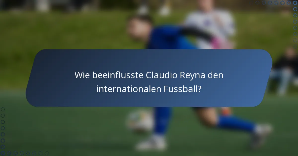 Wie beeinflusste Claudio Reyna den internationalen Fussball?