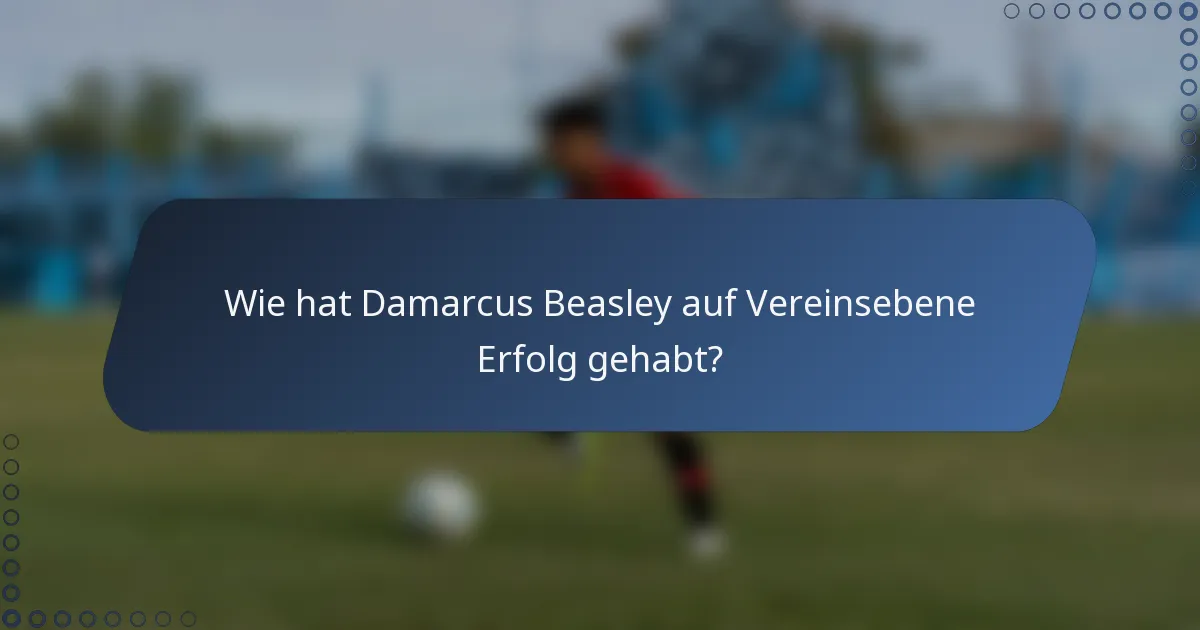 Wie hat Damarcus Beasley auf Vereinsebene Erfolg gehabt?