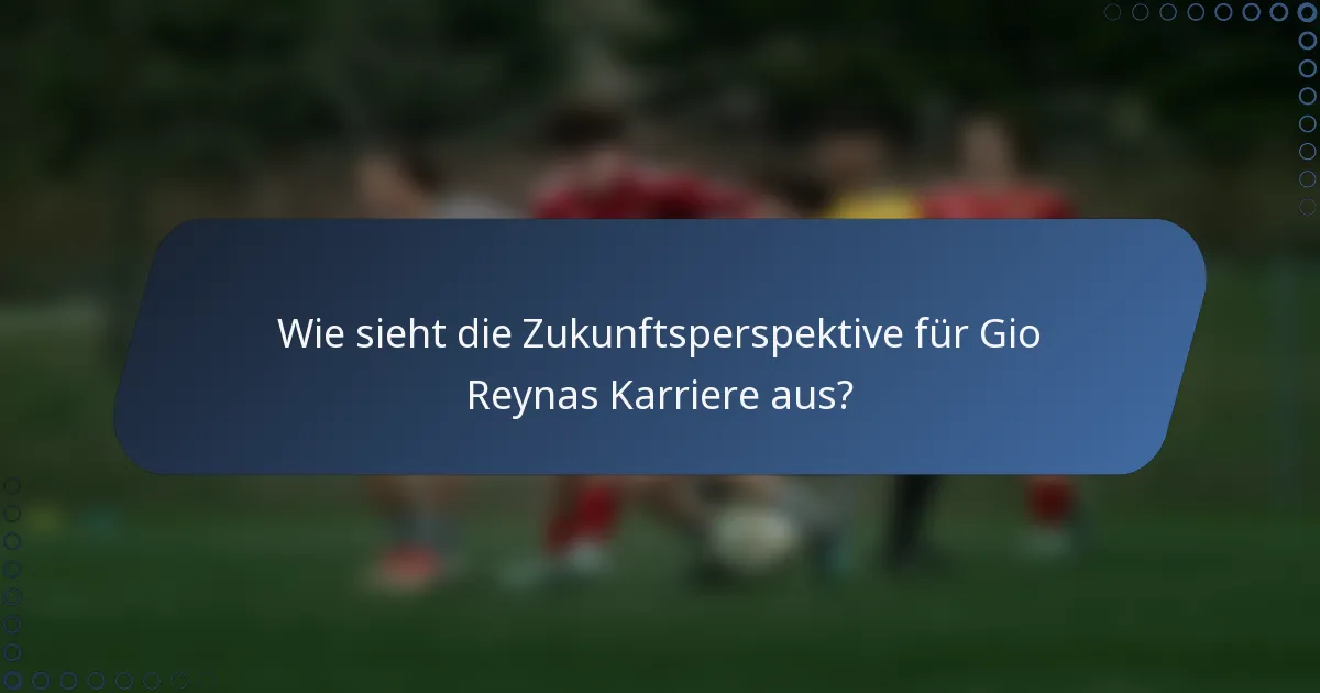 Wie sieht die Zukunftsperspektive für Gio Reynas Karriere aus?