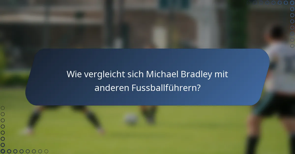 Wie vergleicht sich Michael Bradley mit anderen Fussballführern?