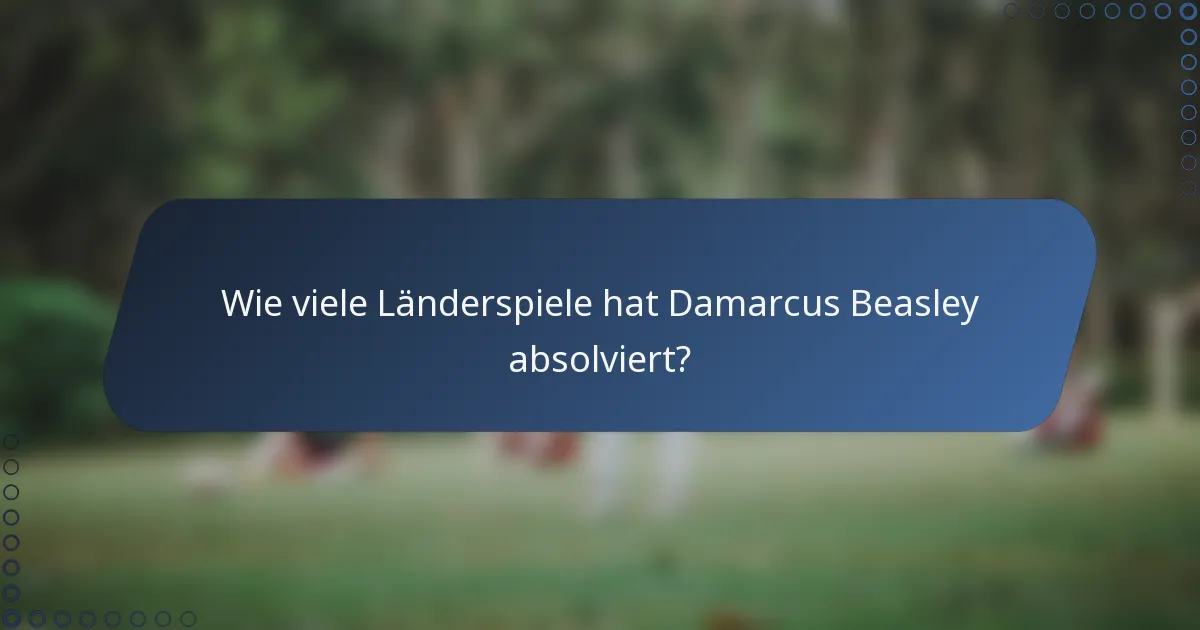 Wie viele Länderspiele hat Damarcus Beasley absolviert?
